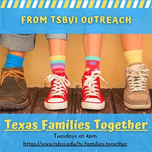 Advertisement for Texas Families Together from TSBVI Outreach, Tuesdays at 4 pm.